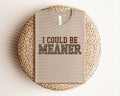 I Could be Meaner Graphic Tee product image 1
