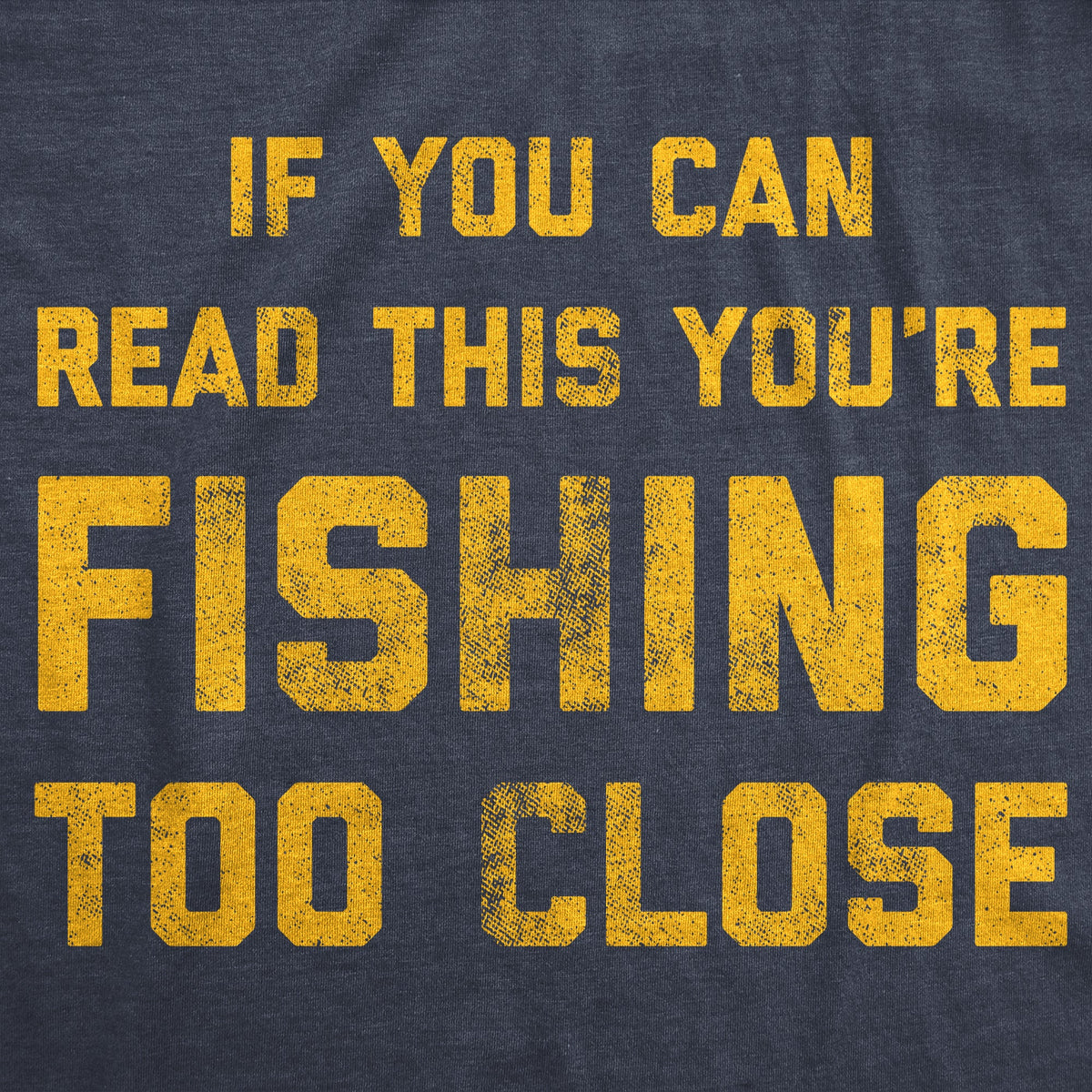 If You Can Read This You're Fishing Too Close Men's T Shirt product image 2