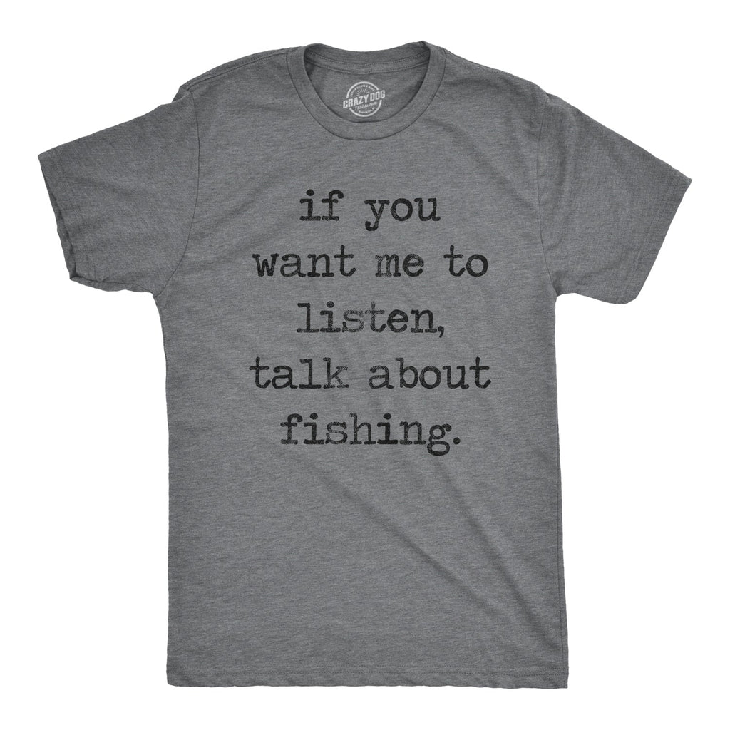If You Want Me To Listen Talk About Fishing Men's T Shirt product image 1