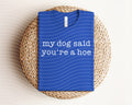 My Dog Said You're a Hoe Graphic Tee product image 1