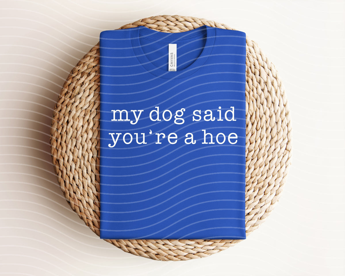 My Dog Said You're a Hoe Graphic Tee product image 1