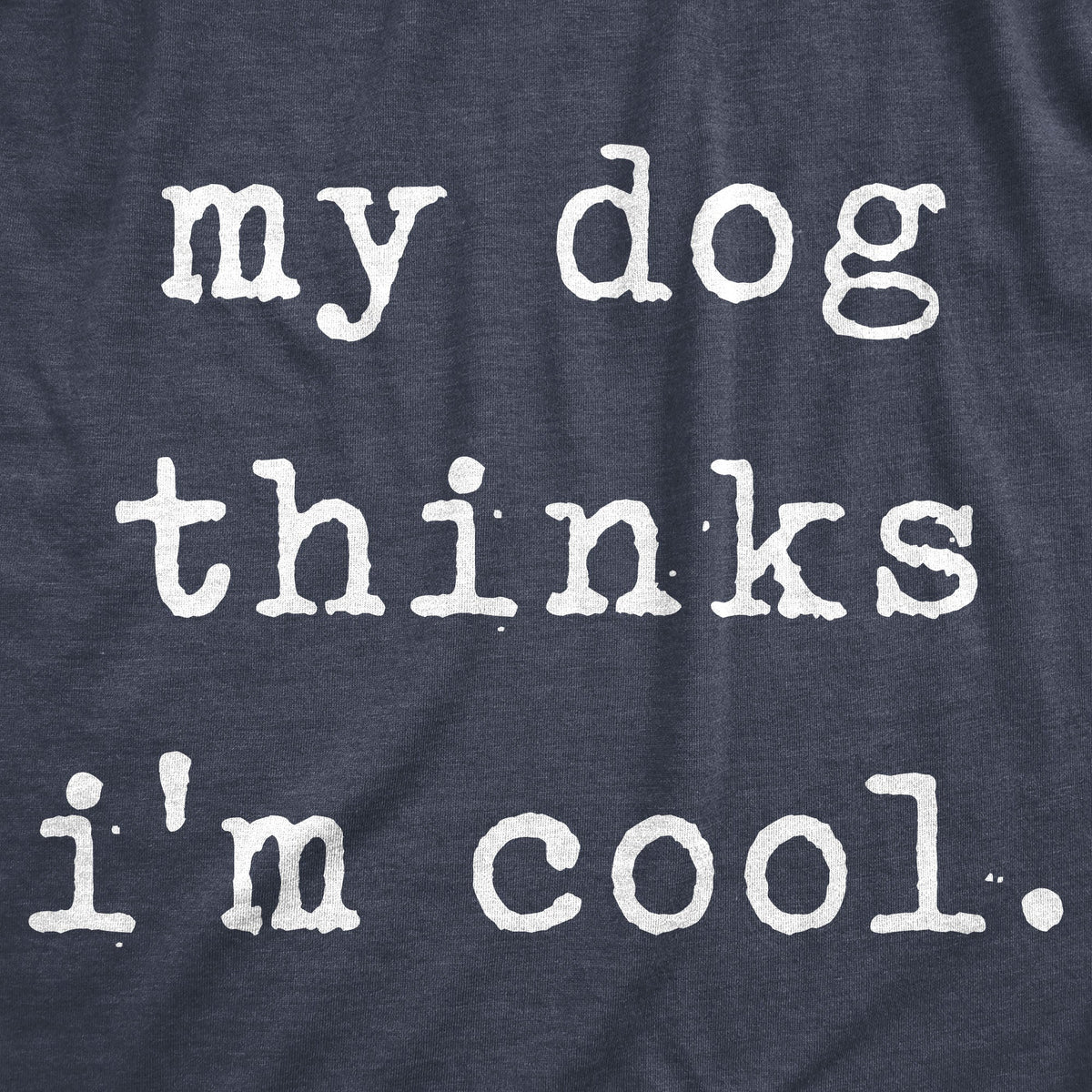 My Dog Thinks I'm Cool Men's T Shirt product image 10
