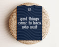 Good Things Come to Hoes Who Wait Graphic Tee product image 1