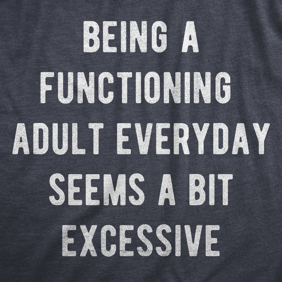 Being A Functioning Adult Everyday Seems A Bit Excessive product image 2