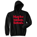 Maybe Today Satan Hoodie product image 1