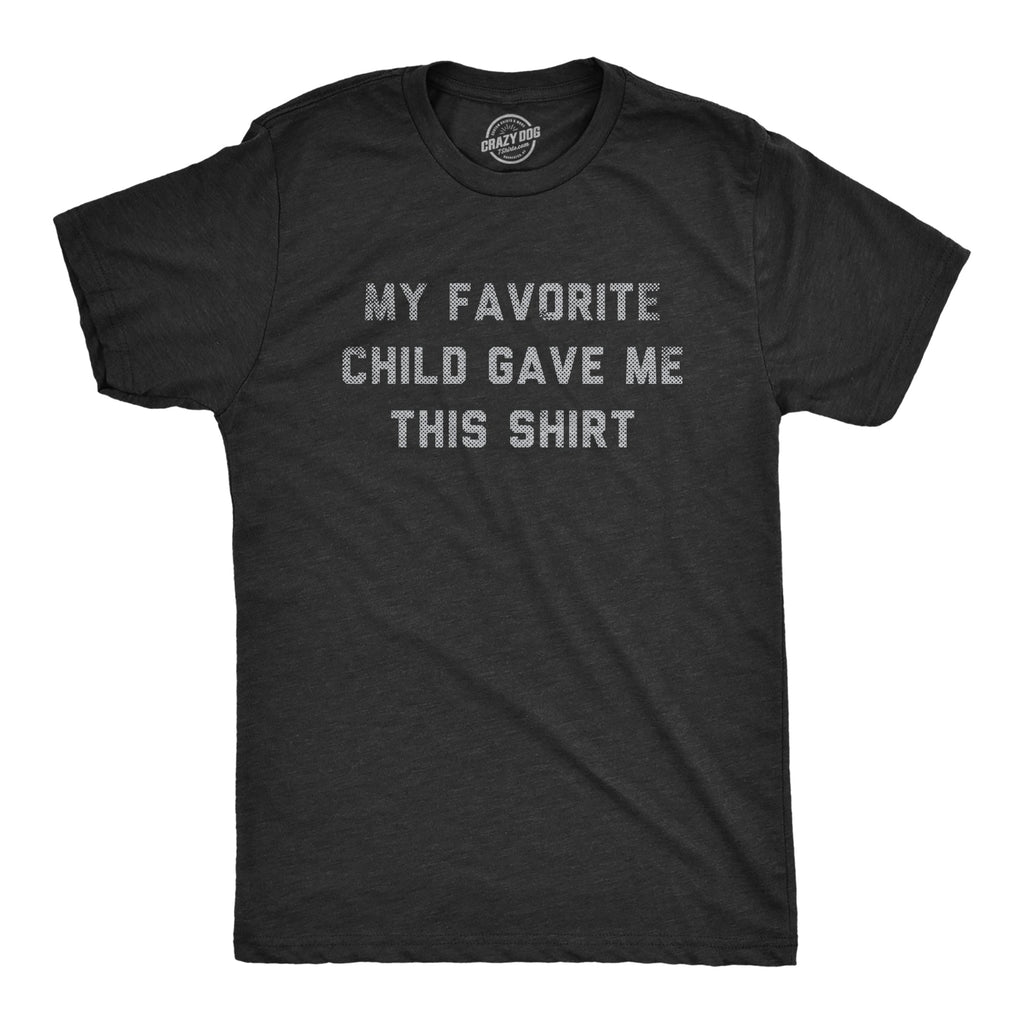 My Favorite Child Gave Me This Shirt Men's T product image 1