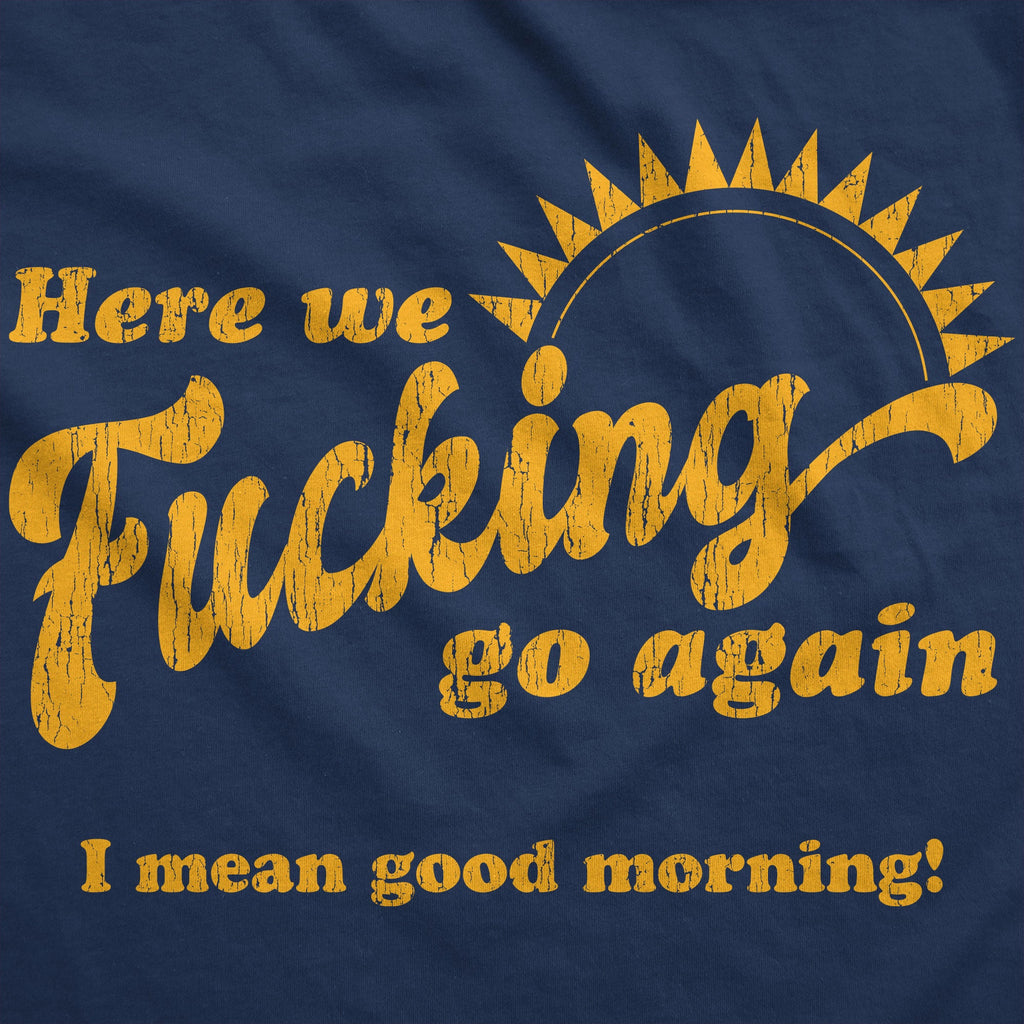 We Fucking Go Again I Mean Good Morning Hoodie product image 2