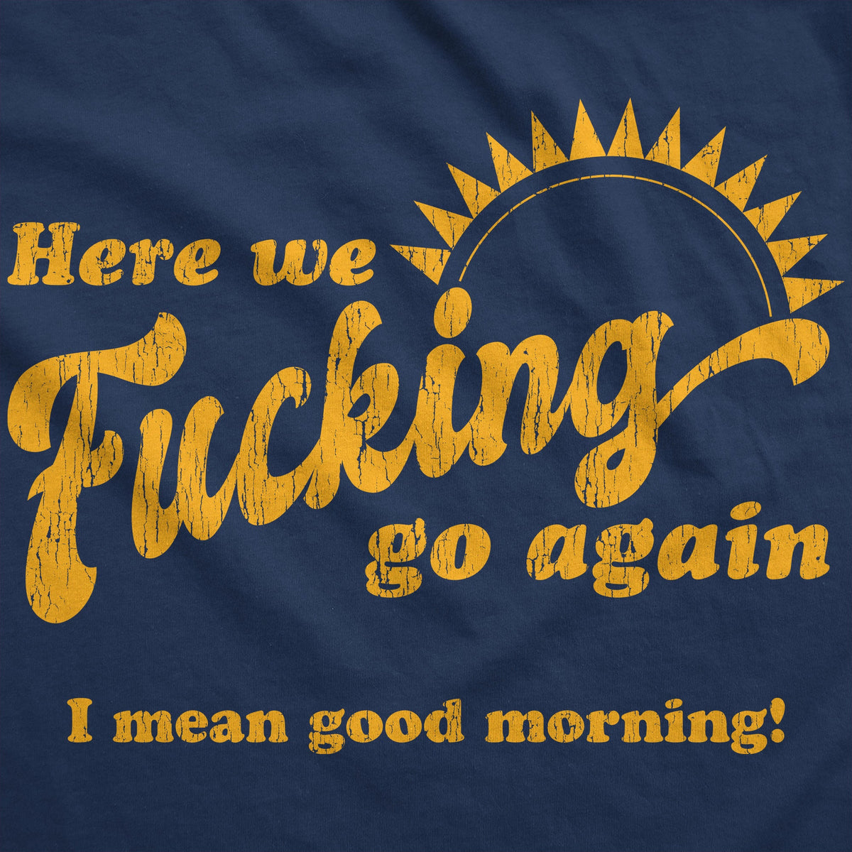 We Fucking Go Again I Mean Good Morning Hoodie product image 2