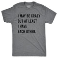 I May Be Crazy But At Least I Have Each Other Men's T Shirt product image 1