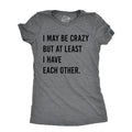 I May Be Crazy But At Least I Have Each Other Women's T product image 1