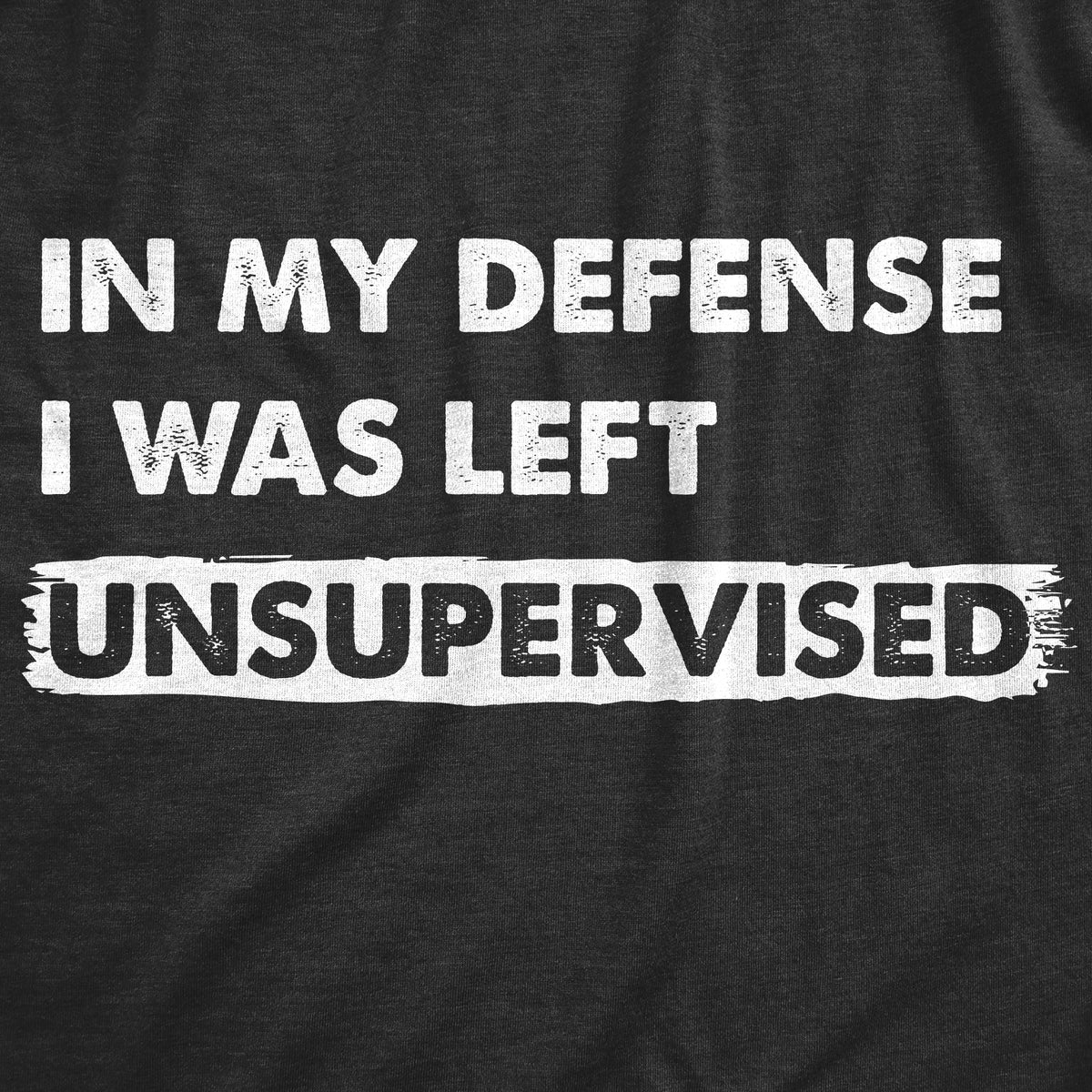 In My Defense I Was Left Unsupervised Women's T Shirt product image 2