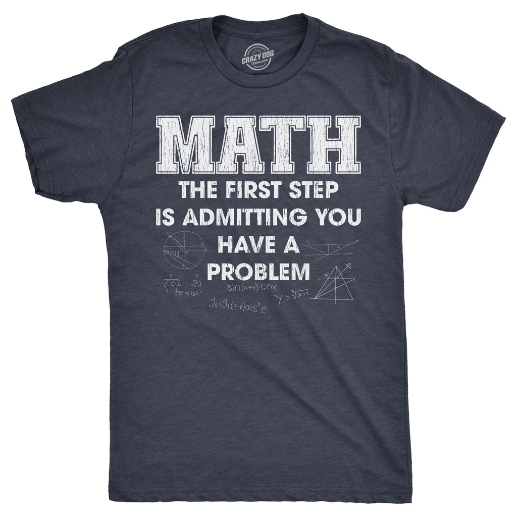 Math The Frist Step Is Admitting You Have A Problem Men's T product image 1