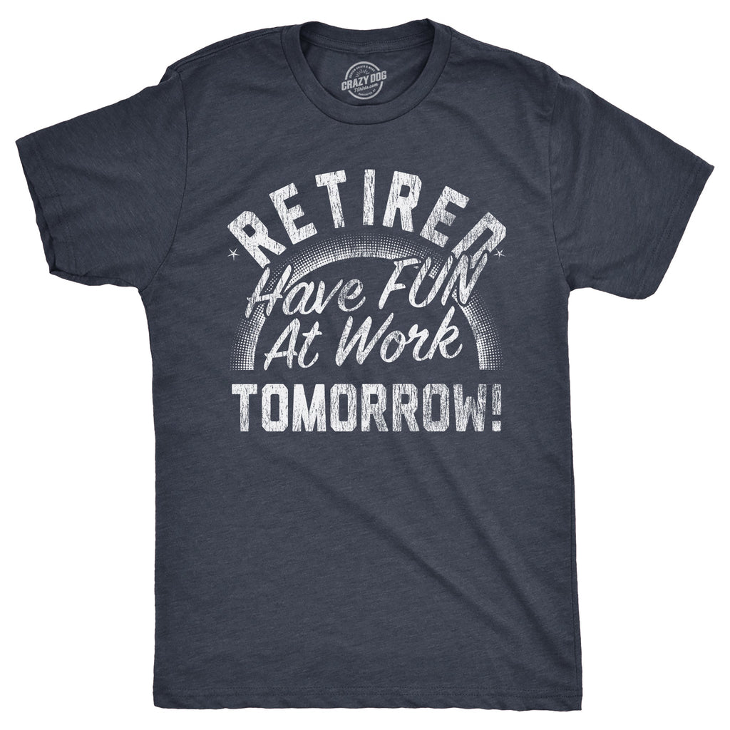 Retired Have Fun At Work Tomorrow Men's T Shirt product image 1