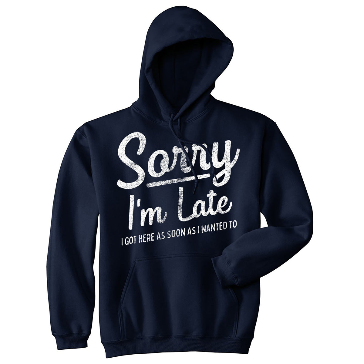 Sorry I'm Late I Got Here As Soon As I Wanted To Hoodie product image 1
