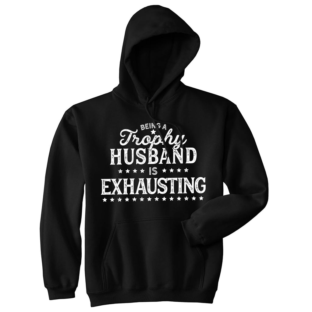 Being A Trophy Husband Is Exhausting Hoodie product image 1