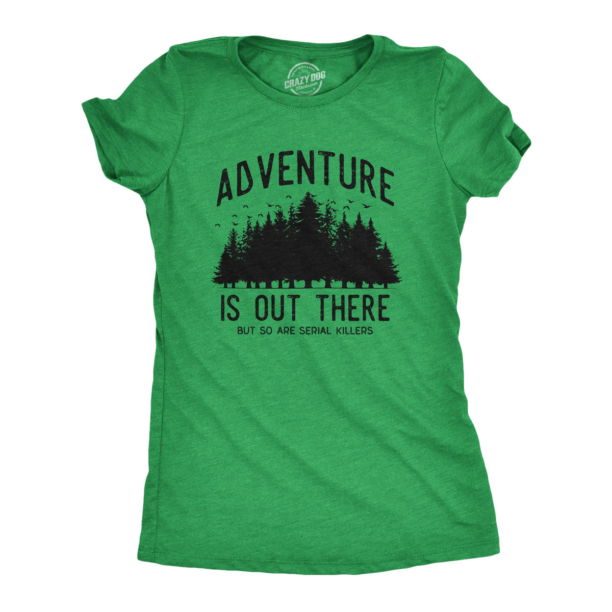 Adventure Is Out There But So Are Serial Killers Women's T product image 1