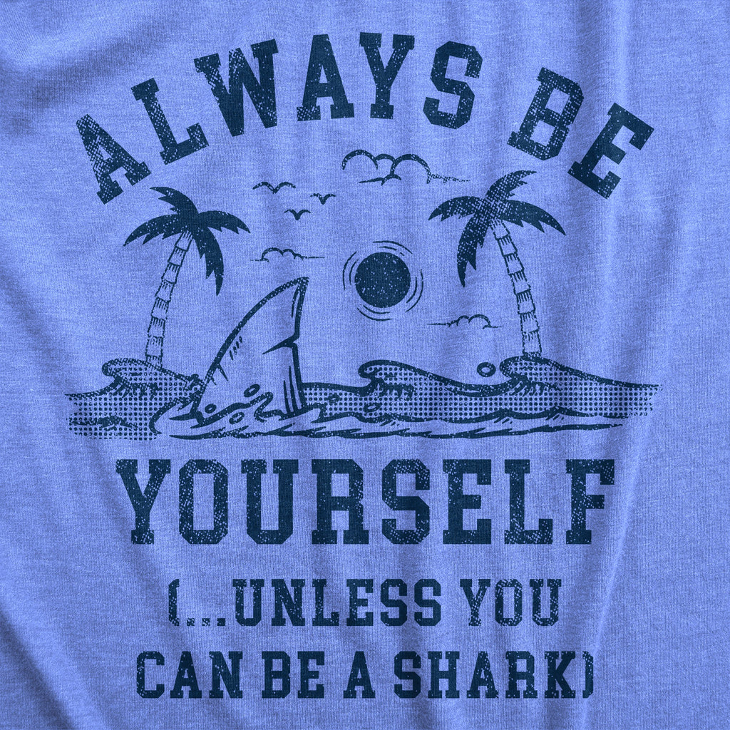 Always Be Yourself Unless You Can Be A Shark Men's T Shirt product image 3