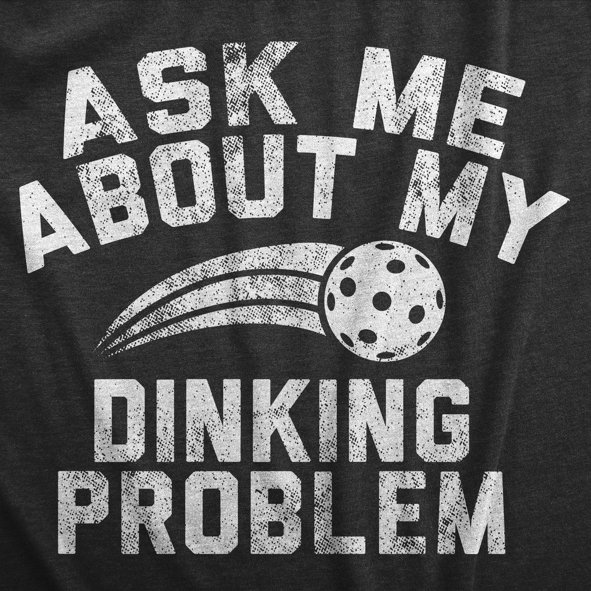 Ask Me About My Dinking Problem Men's T Shirt product image 2