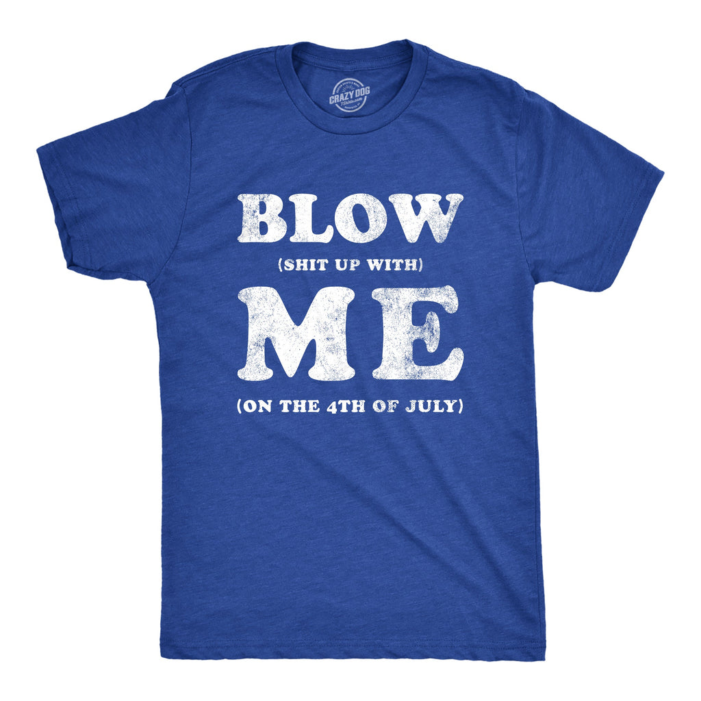Blow Shit Up With Me Men's T Shirt product image 1