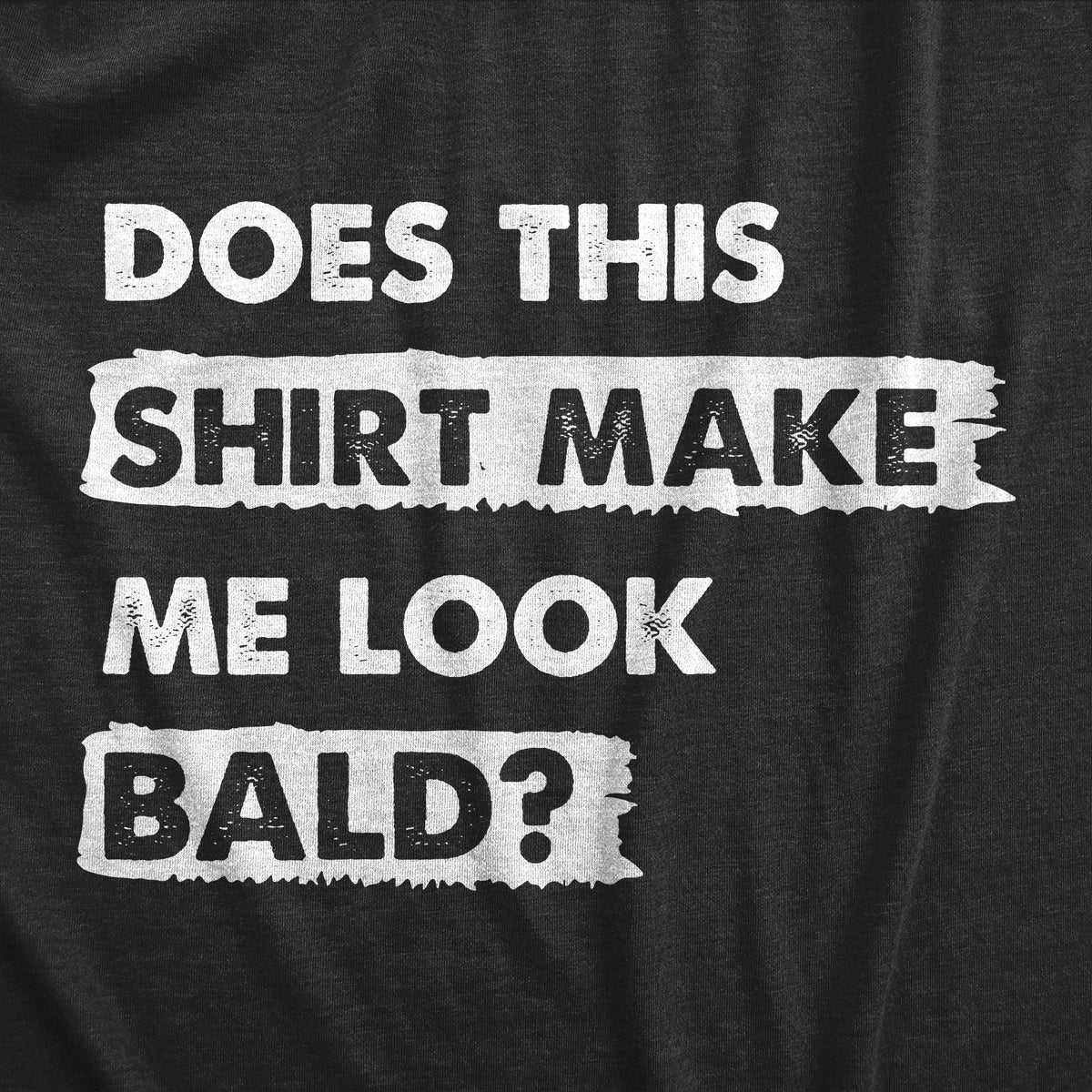 Does This Shirt Make Me Look Bald Men's T product image 2
