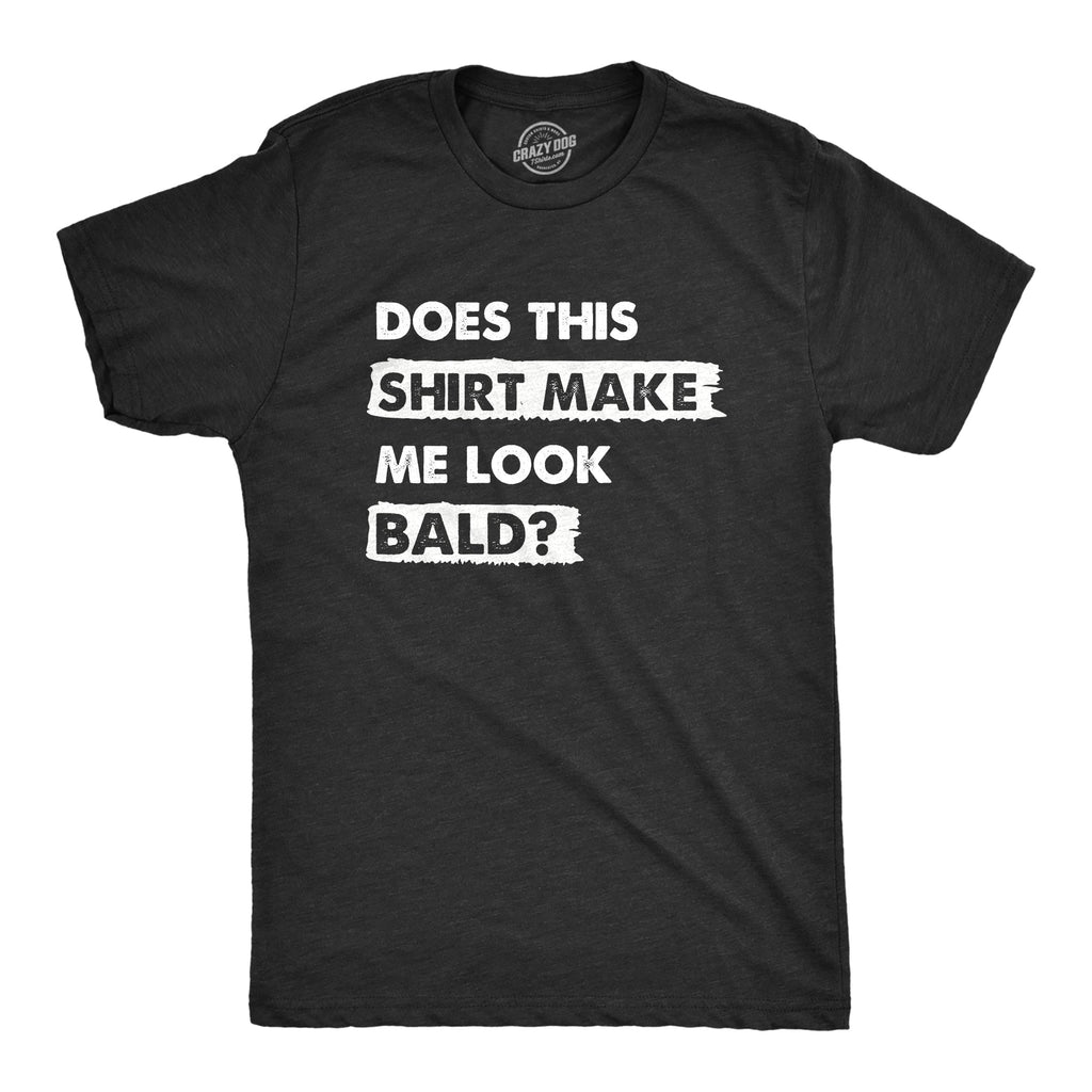 Does This Shirt Make Me Look Bald Men's T product image 1