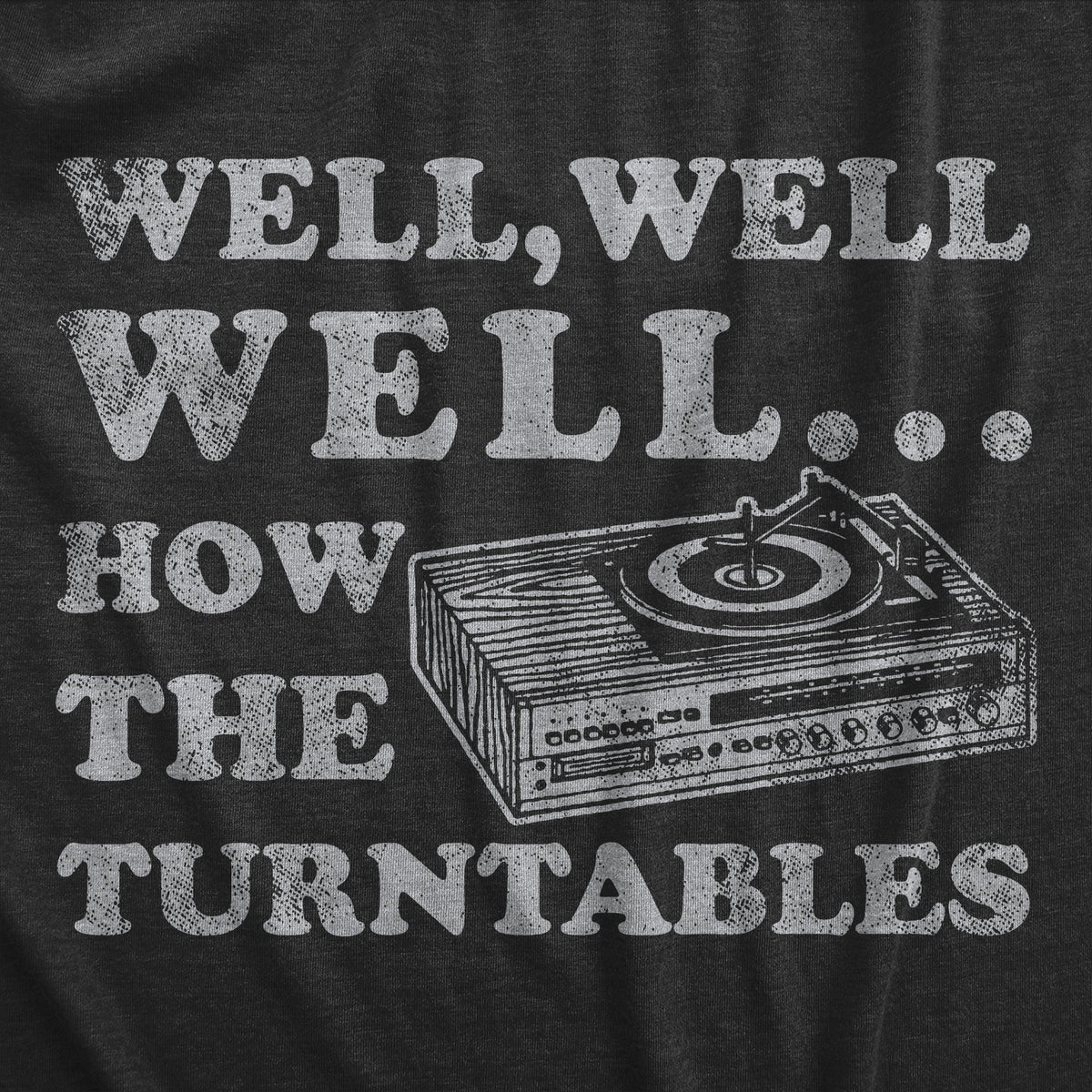 Well How The Turntables Men's T Shirt product image 3