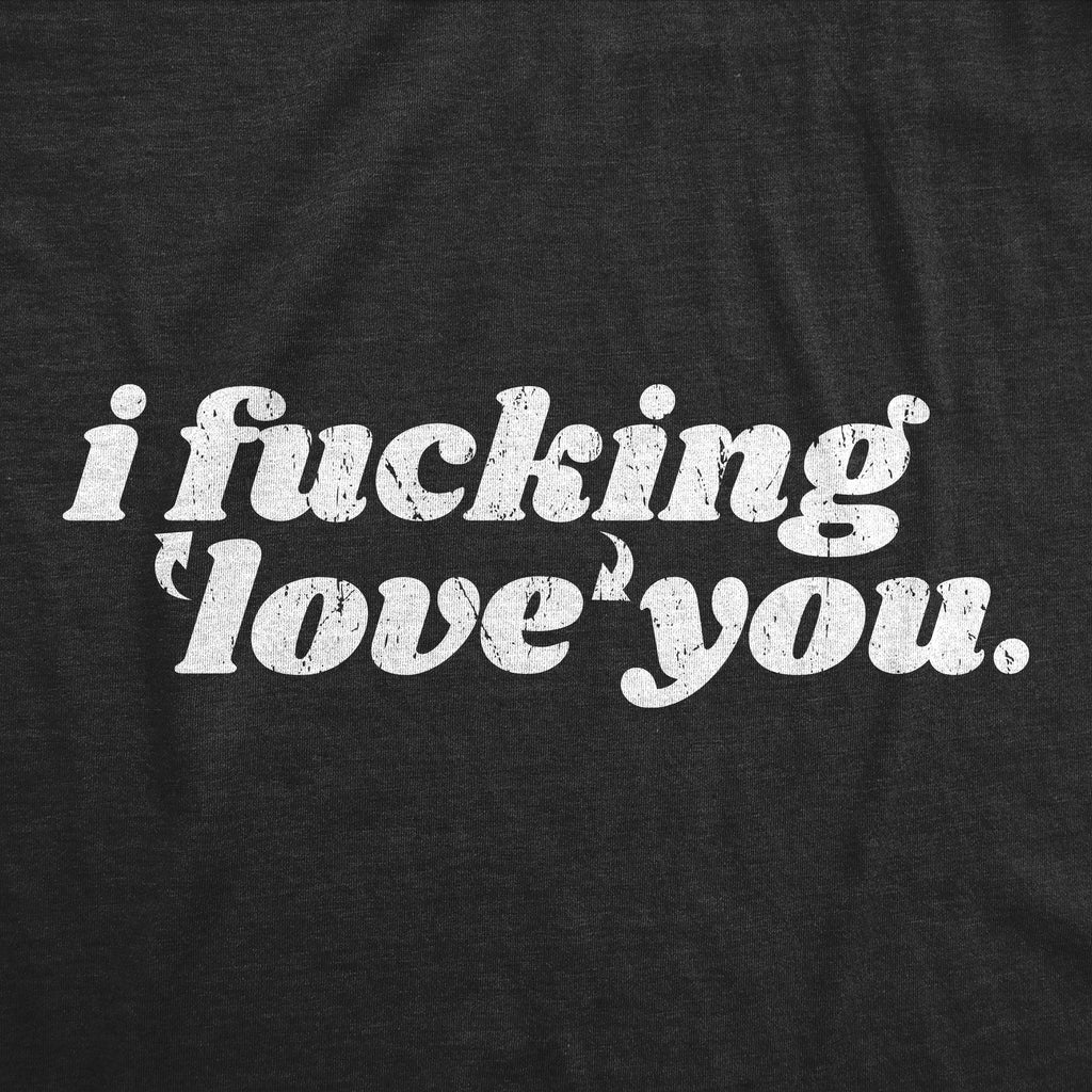 I Fucking Love You Women's T Shirt product image 2