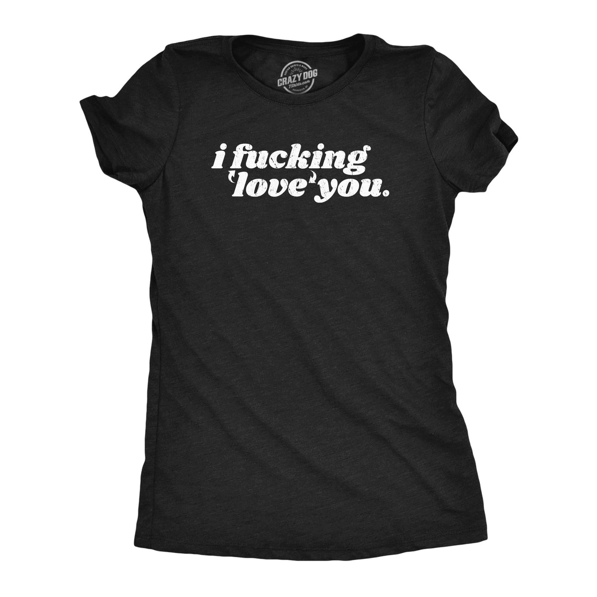 I Fucking Love You Women's T Shirt product image 1