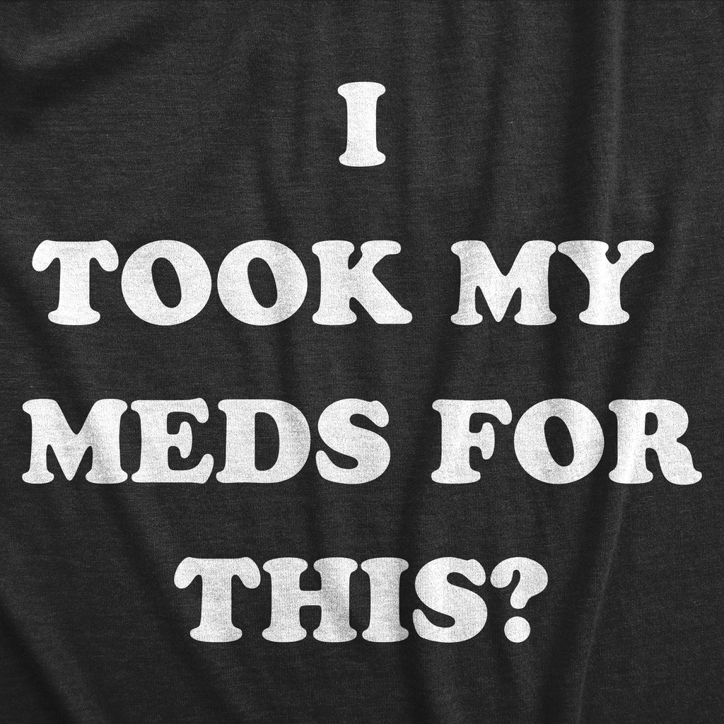 I Took My Meds For This Men's T Shirt product image 2