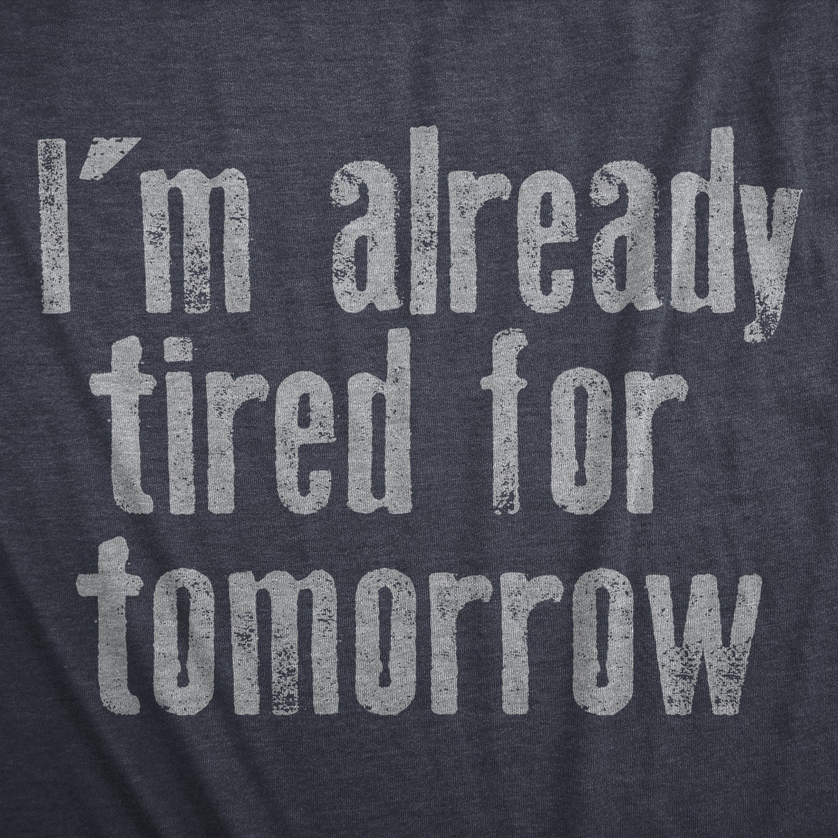 Im Already Tired For Tomorrow Men's T Shirt product image 3