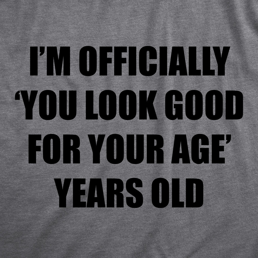 Im Officially You Look Good For Your Age Years Old Women's product image 2