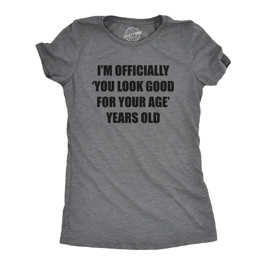 Im Officially You Look Good For Your Age Years Old Women's product image 1