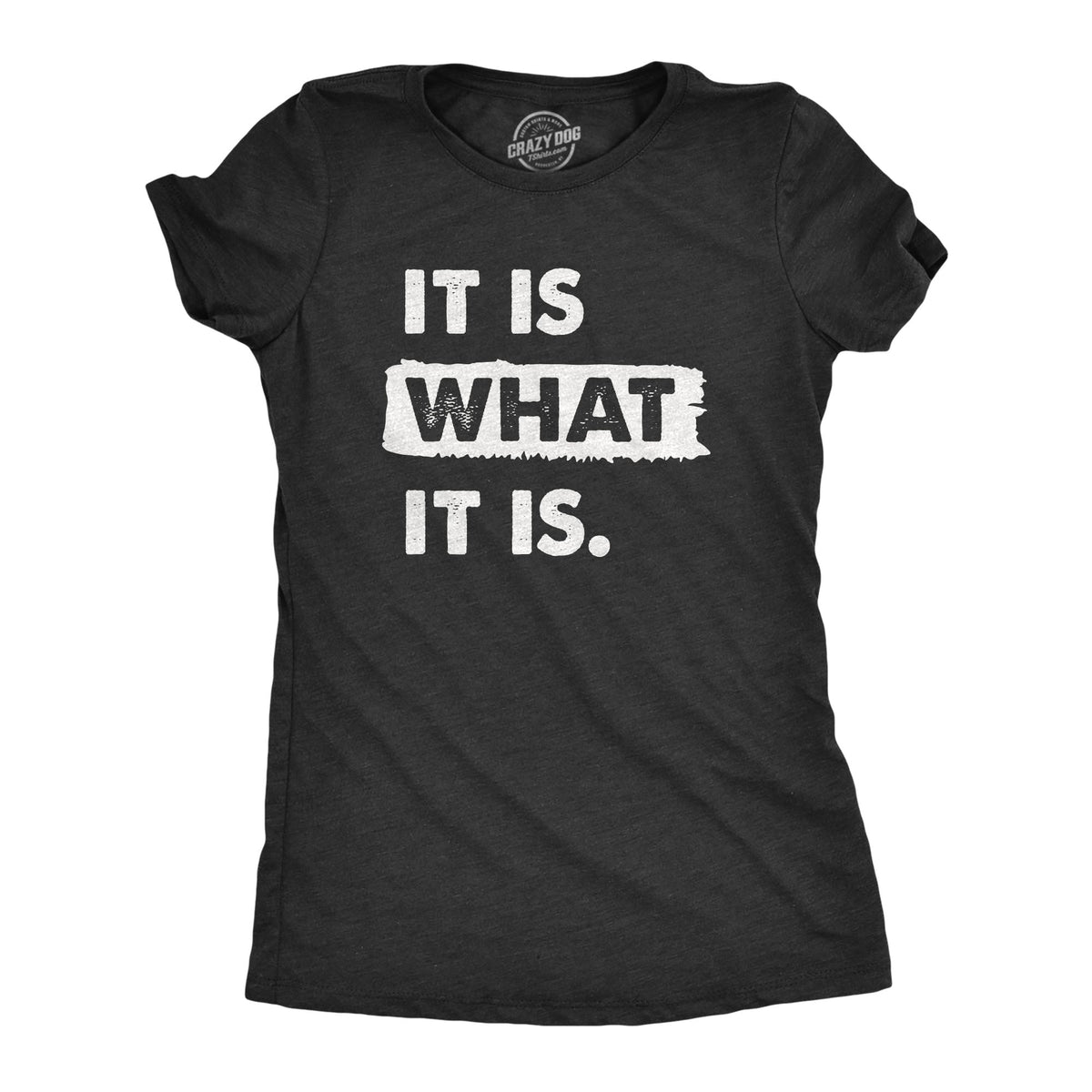 It Is What It Is Women's T Shirt product image 1