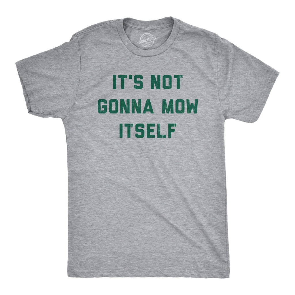 Its Not Going To Mow Itself Men's T Shirt product image 1