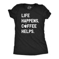 Life Happens Coffee Helps Women's T Shirt product image 1