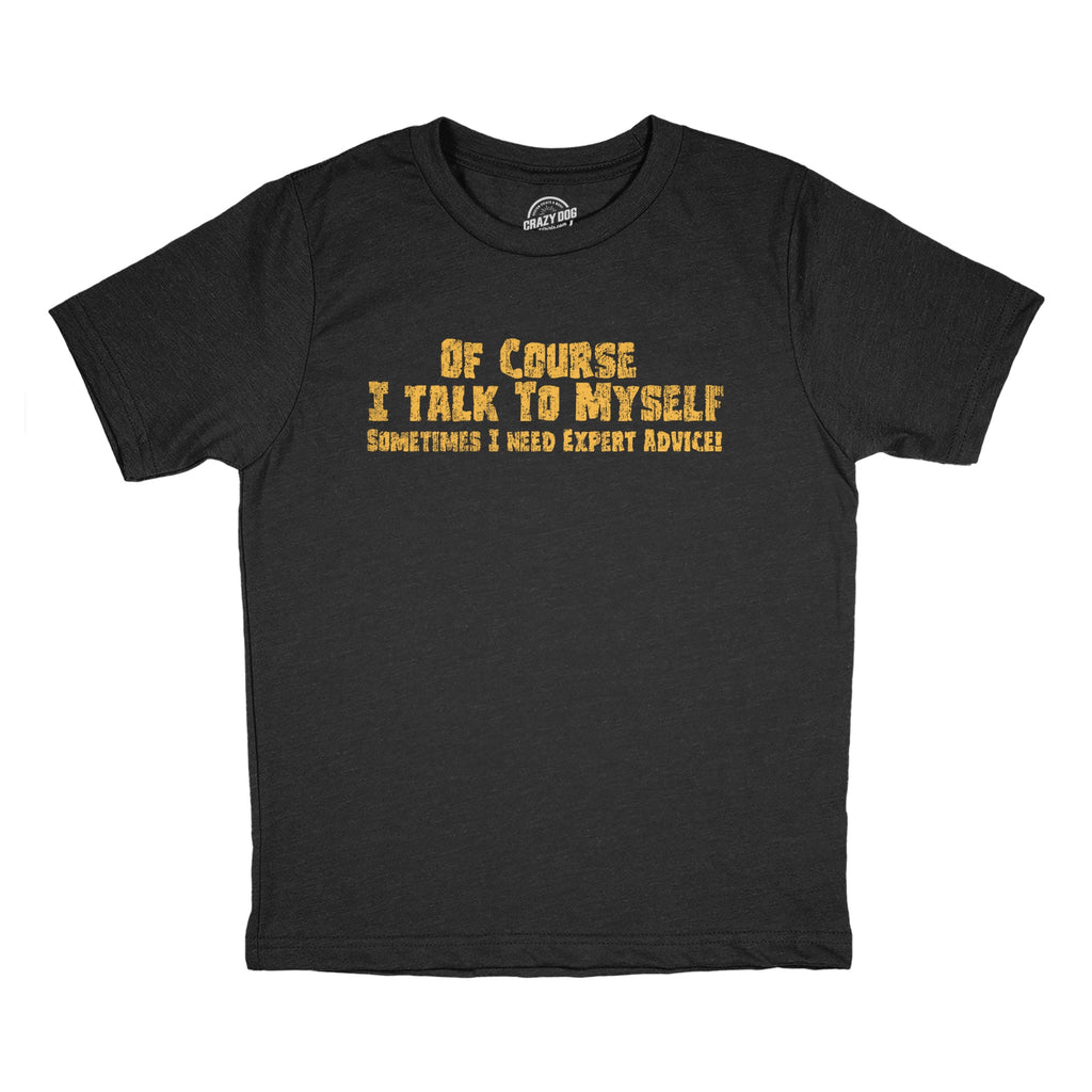 Of Course I Talk to Myself Sometimes I Need Expert Advice product image 1