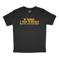 Of Course I Talk to Myself Sometimes I Need Expert Advice product image 1