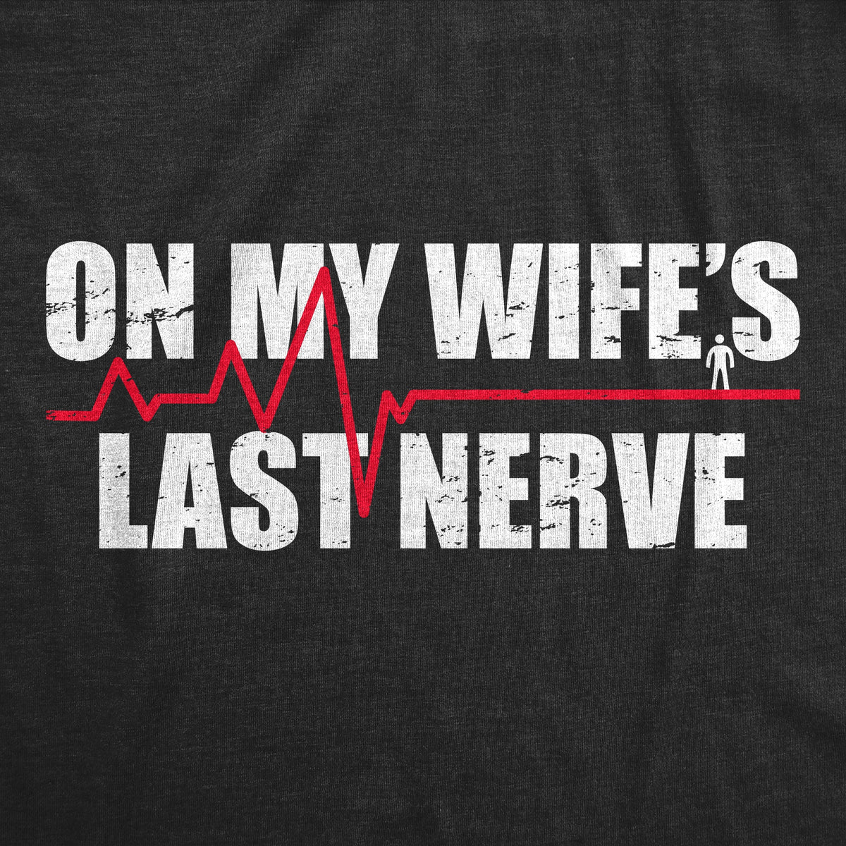 On My Wifes Last Nerve Men's T Shirt product image 3