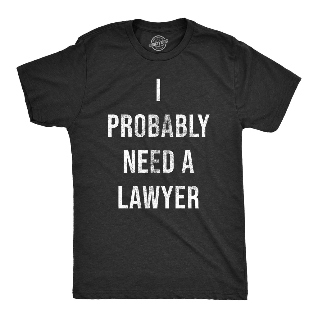 I Probably Need A Lawyer Men's T Shirt product image 1