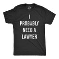 I Probably Need A Lawyer Men's T Shirt product image 1