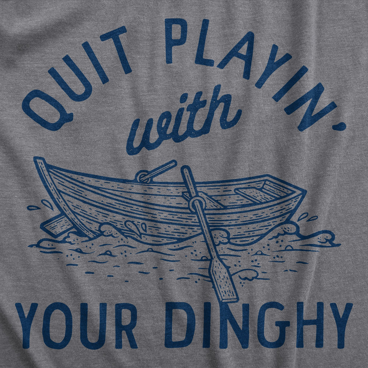 Quit Playing With Your Dinghy Men's T Shirt product image 2