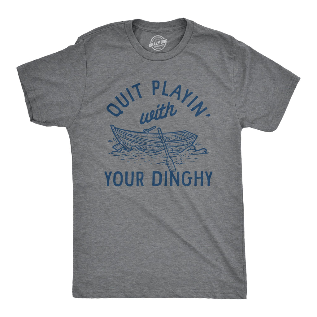 Quit Playing With Your Dinghy Men's T Shirt product image 1