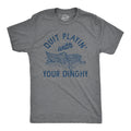 Quit Playing With Your Dinghy Men's T Shirt product image 1