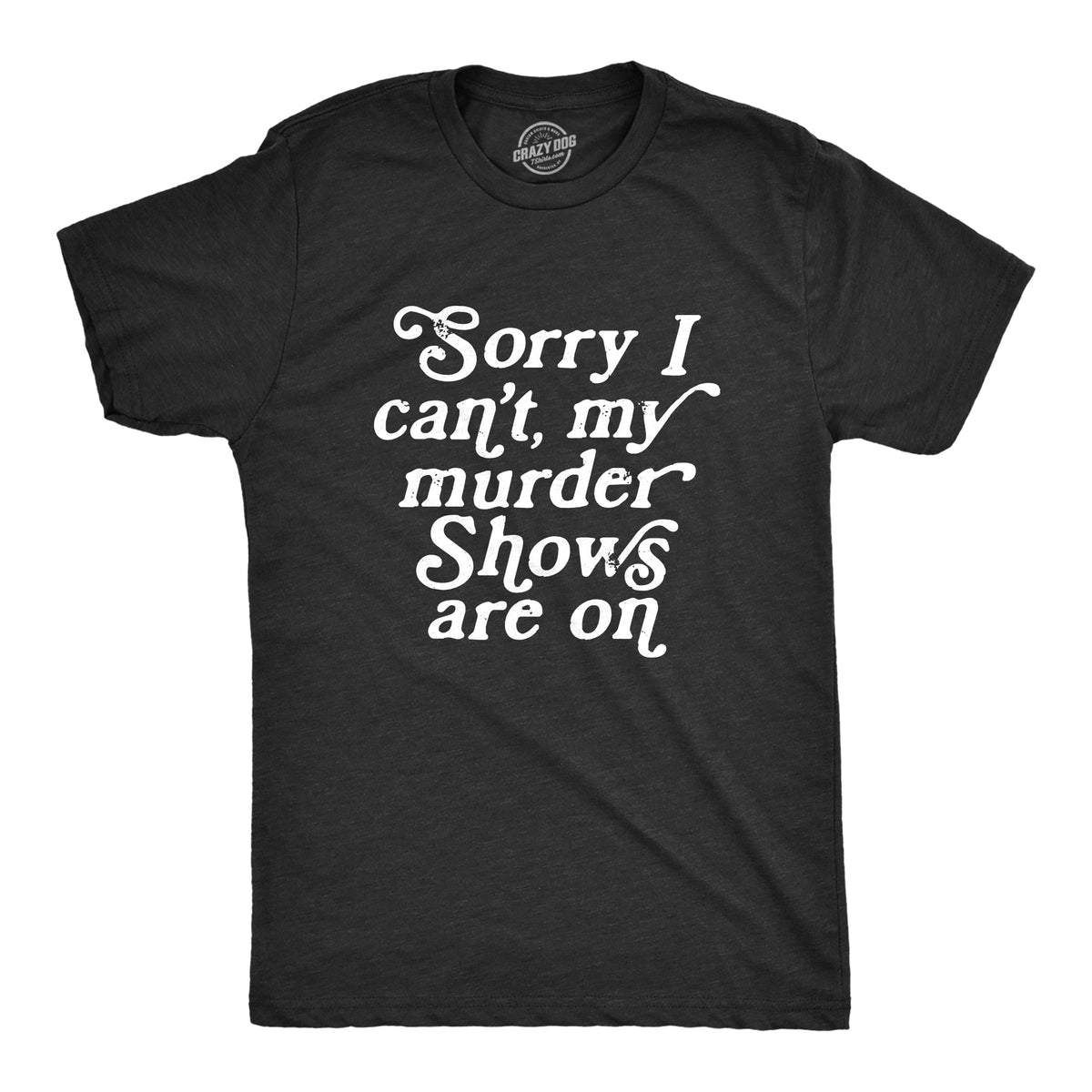 Sorry I Cant My Murder Shows Are On Men's T Shirt product image 1