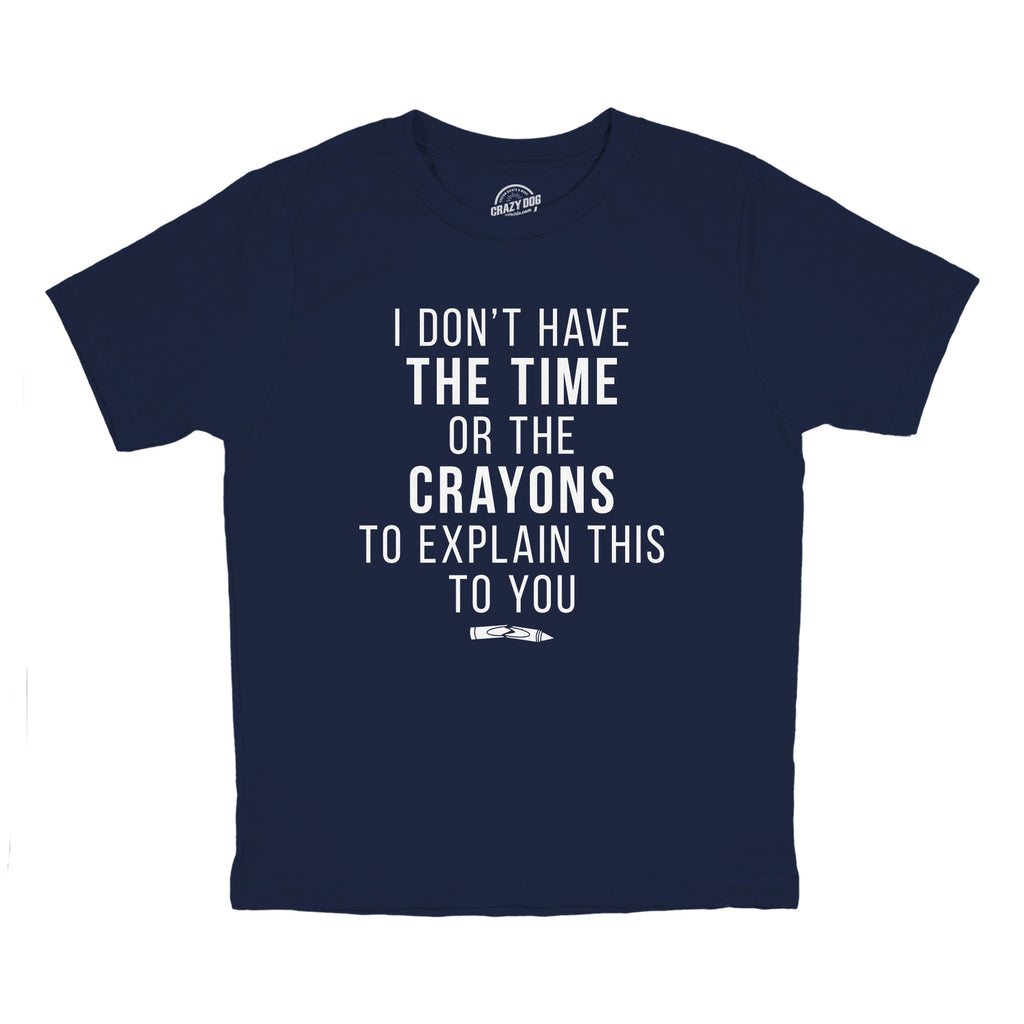 I Don't Have The Time Or Crayons Youth T Shirt product image 4