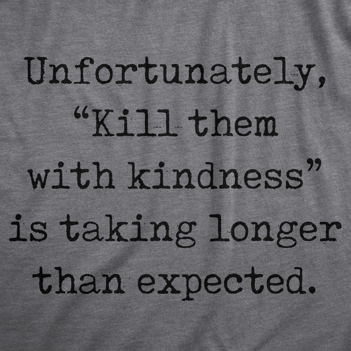 Unfortunately Kill Them With Kindness Is Taking Longer Than product image 2