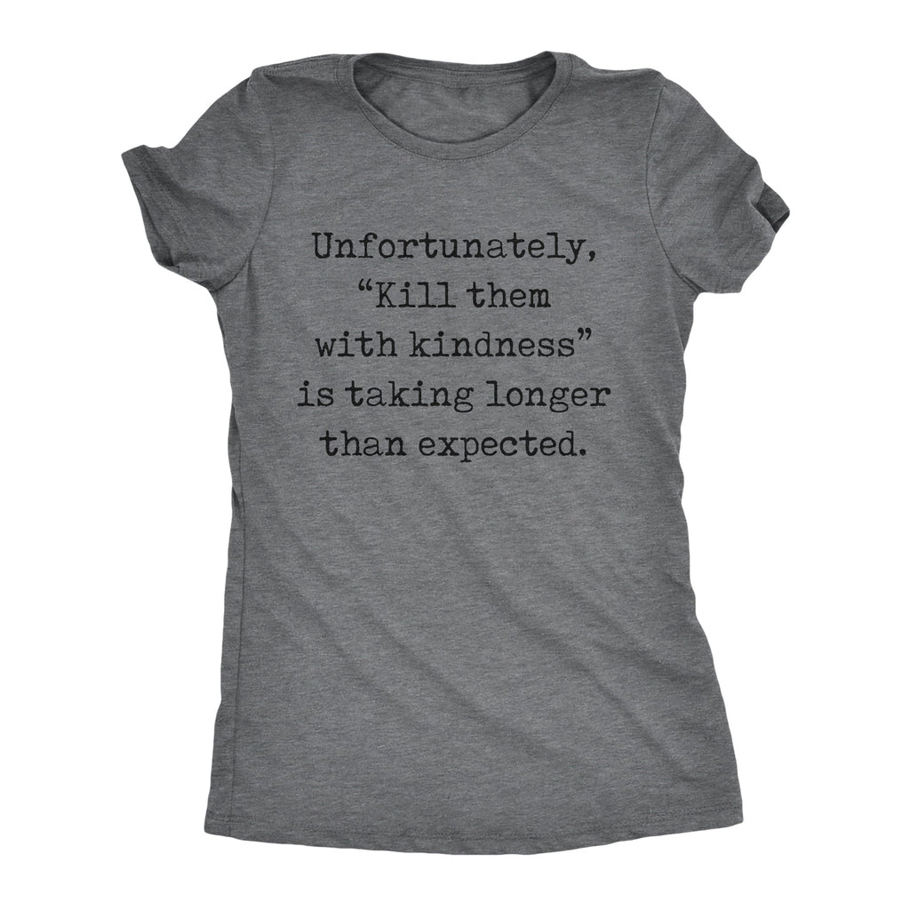 Unfortunately Kill Them With Kindness Is Taking Longer Than product image 1