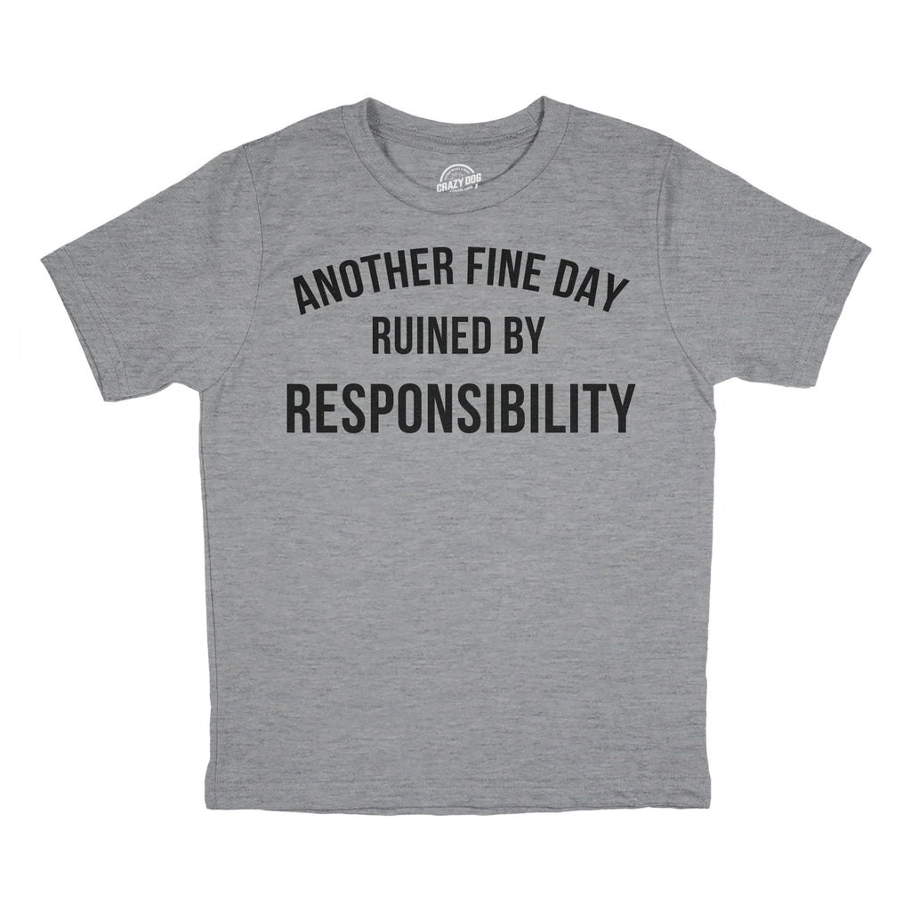 Another Fine Day Ruined By Responsibility Youth T Shirt product image 1