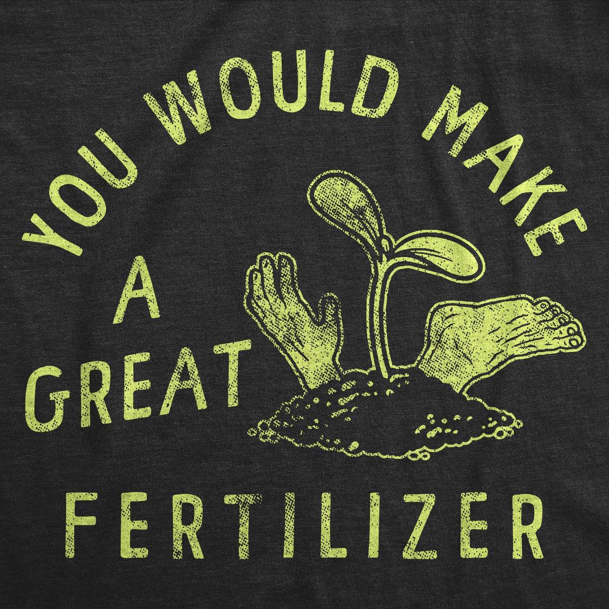 You Would Make A Great Fertilizer Women's T Shirt product image 3