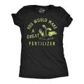 You Would Make A Great Fertilizer Women's T Shirt product image 1